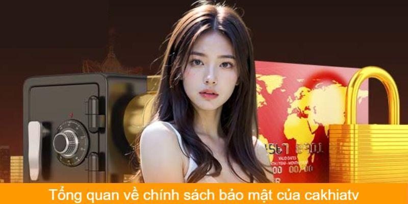 Các ban hành chính thức trong chính sách bảo mật áp dụng tại cakhiatv