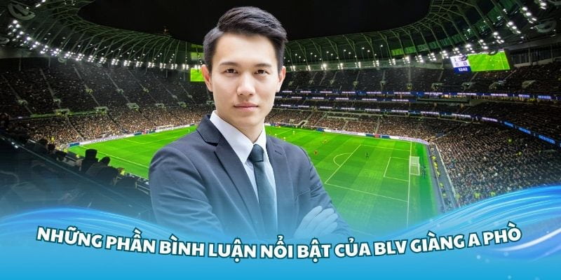 BLV Giàng A Phò có chuyên môn sâu rộng cùng lối bình luận sáng tạo